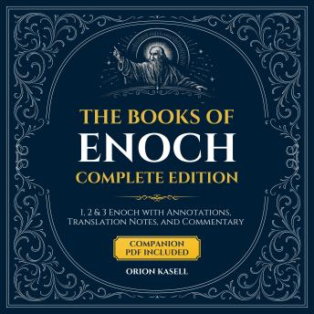 The Books of Enoch Complete Edition: 1, 2 & 3 Enoch with Annotations, Translation Notes, and Commentary