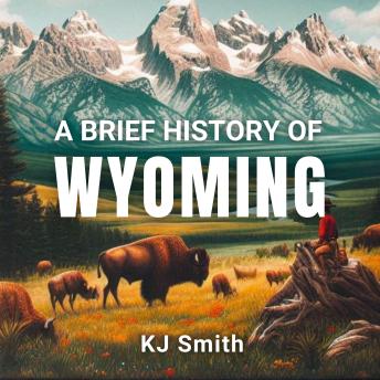 A Brief History of Wyoming