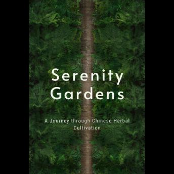 Serenity Gardens: A Journey through Chinese Herbal Cultivation