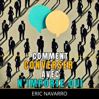 [French] - Comment Converser avec N’importe Qui : Compétences Sociales, Techniques de Communication et Langage Corporel pour Améliorer Votre Conversation