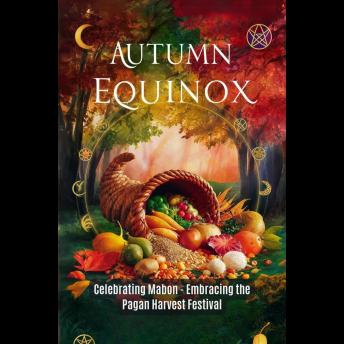 Autumn Equinox: Celebrating Mabon - Embracing the Pagan Harvest Festival
