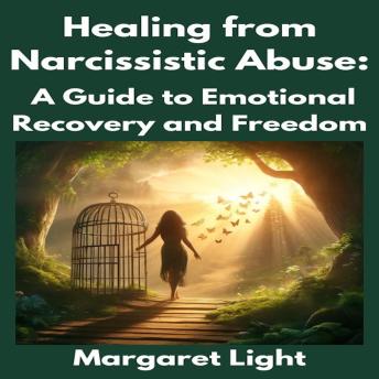 Healing from Narcissistic Abuse:  A Guide to Emotional Recovery and Freedom