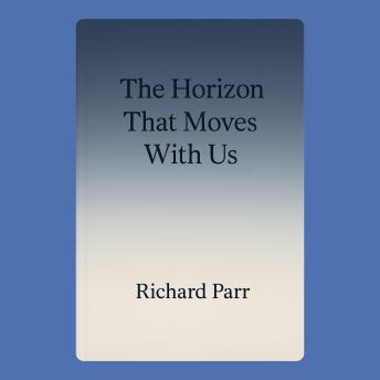 The Horizon That Moves With Us