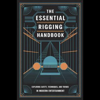 The Essential Rigging Handbook: Exploring Safety, Techniques, and Trends in Modern Entertainment