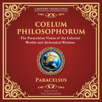 Coelum Philosophorum: The Secrets of Alchemy, Nature, and Spiritual Wisdom - A Modern Translation - Adapted for the Contemporary Reader