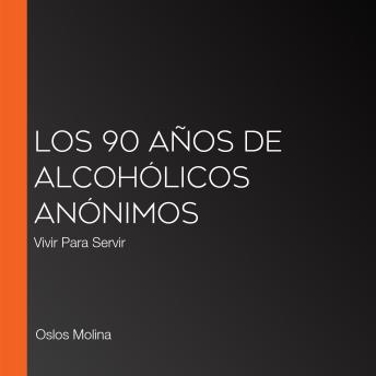 [Spanish] - Los 90 años de Alcohólicos Anónimos: Vivir Para Servir