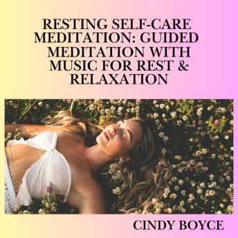 Resting Self-Care Meditation: Guided Meditation With Music For Rest & Relaxation