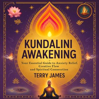 Kundalini Awakening: Your Essential Guide to Anxiety Relief, Creative Flow, and Spiritual Connection