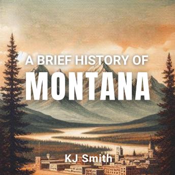 A Brief History of Montana