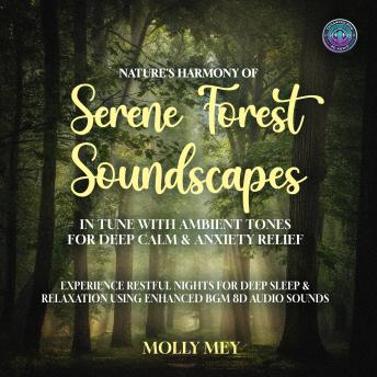 Nature's Harmony of Serene Forest Soundscapes In Tune with Ambient Tones for Deep Calm & Anxiety Relief: Experience Restful Nights for Better Sleep & Serenity using Enhanced BGM 8D Audio Sounds