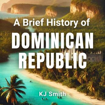 A Brief History of the Dominican Republic