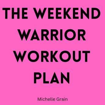 The Weekend Warrior Workout Plan