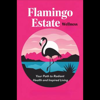 Flamingo Estate Wellness: Your Path to Radiant Health and Inspired Living