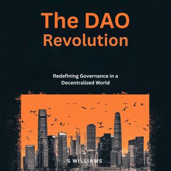 The DAO Revolution: Redefining Governance in a Decentralized World