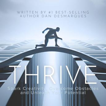 Thrive: Spark Creativity, Overcome Obstacles and Unleash Your Potential
