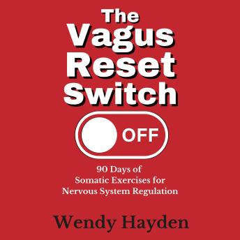 The Vagus Reset Switch: 90 Days of Somatic Exercises for Nervous System Regulation
