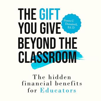 The Gift You Give Beyond the Classroom: The Hidden Financial Benefits for Educators