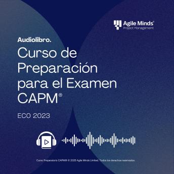 [Spanish] - Curso Preparatorio CAPM® en Español - ECO 2023: Guía completa para aprobar el examen de certificación CAPM® del PMI®