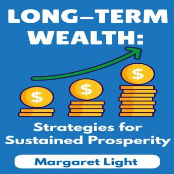 Long-Term Wealth: Strategies for Sustained Prosperity