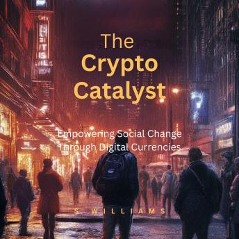 The Crypto Catalyst: Empowering Social Change Through Digital Currencies