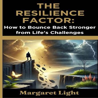 The Resilience Factor:  How to Bounce Back Stronger from Life's Challenges
