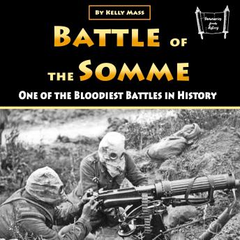 Battle of the Somme: One of the Bloodiest Battles in History
