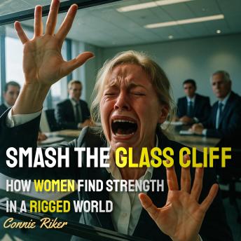 Smash the Glass Cliff: How Women Find Strength in a Rigged World