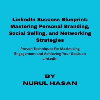 LinkedIn Success Blueprint: Mastering Social Selling Personal Branding, and Networking Strategies
