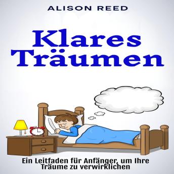 [German] - Klares Träumen: Ein Leitfaden für Anfänger, um Ihre Träume zu verwirklichen