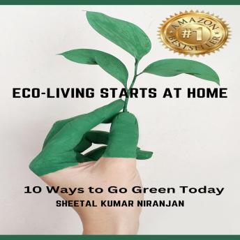 ECO-LIVING STARTS AT HOME: 10 Ways to Go Green Today