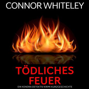 [German] - Tödliches Feuer: ein Kendra-Detektiv-Krimi Kurzgeschichte