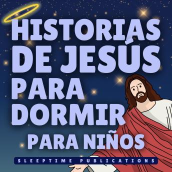 [Spanish] - Historias de Jesús para Dormir para Niños: Relatos Bíblicos Pacíficos de Amor, Bondad y Fe para Ayudar a que los Pequeños Corazones Duerman Tranquilos
