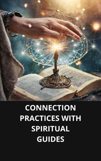 CONNECTION PRACTICES WITH SPIRITUAL GUIDES