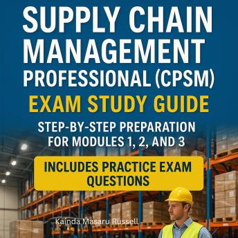 Supply Chain Management Professional (CPSM) Exam Study Guide: Step-by-Step Preparation for Modules 1,2 and 3