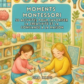 [French] - Moments Montessori : 50 Activités pour Favoriser la Créativité et la Confiance à la Maison