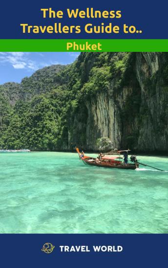 The Wellness Travellers Guide to Phuket