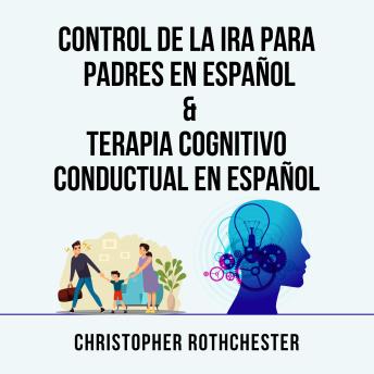 [Spanish] - Control De La Ira Para Padres En Español & Terapia Cognitivo Conductual En Español (Spanish Edition)