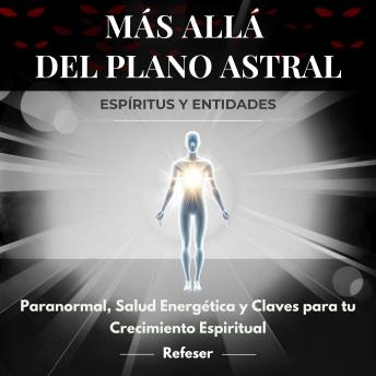 [Spanish] - Más Allá del Plano Astral: Espíritus y Entidades: Paranormal, Salud Energética y Claves para tu Crecimiento Espiritual