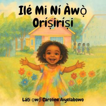 [Yoruba] - Ilé Mi Ní Àwọ̀ Oríṣiríṣi: Àjọyọ̀ Ẹbí