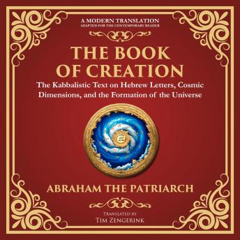 The Book of Creation (Sefer Yetzirah): A Timeless Guide to the Mysteries of the Universe - A Modern Translation - Adapted for the Contemporary Reader