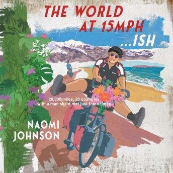 The World at 15mph... ish: 20,000 miles through 26 countries with a man I'd met just three times.