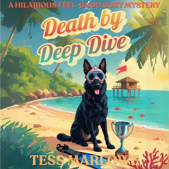 DEATH BY DEEP DIVE: A Hilarious Feel-Good Cozy Mystery