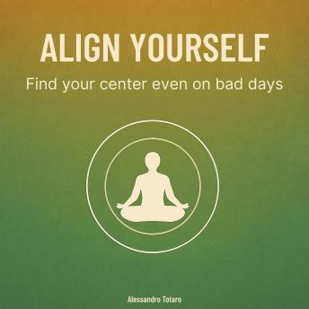 Align yourself: Find your center even on bad days