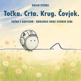 [Croatian] - Točka. Crta. Krug. Čovjek.: Točka s kapicom – Ronjenje kroz svemir sebe