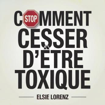 [French] - Comment cesser d'être toxique: Stratégies pratiques pour développer sa conscience de soi, maîtriser ses émotions et créer des liens plus sains sans thérapie interminable
