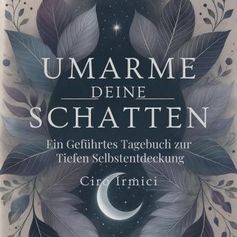 [German] - Umarme Deine Schatten: Ein Geführtes Tagebuch zur Tiefen Selbstentdeckung