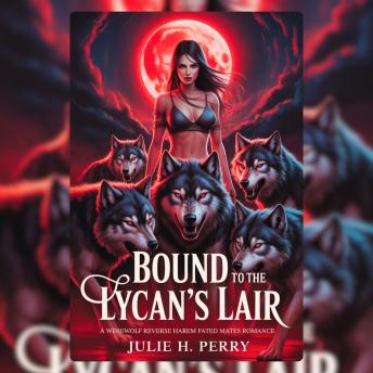 Bound To The Lycan's Lair: A Werewolf Reverse Harem Fated Mates Romance