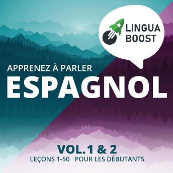 [French] - Apprenez à parler espagnol. Vol. 1 & 2.: Leçons 1-50. Pour les débutants.