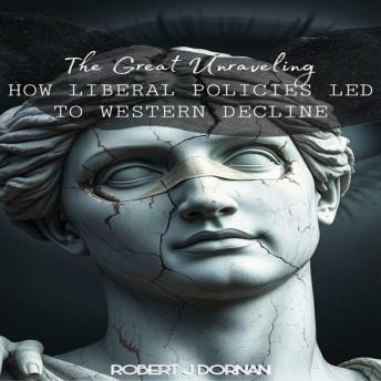 The Great Unraveling: How Liberal Policies Led to Western Decline