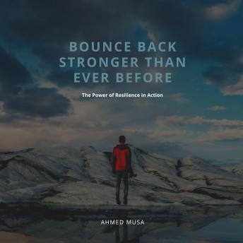 Bounce Back Stronger Than Ever Before: The Power of Resilience in Action